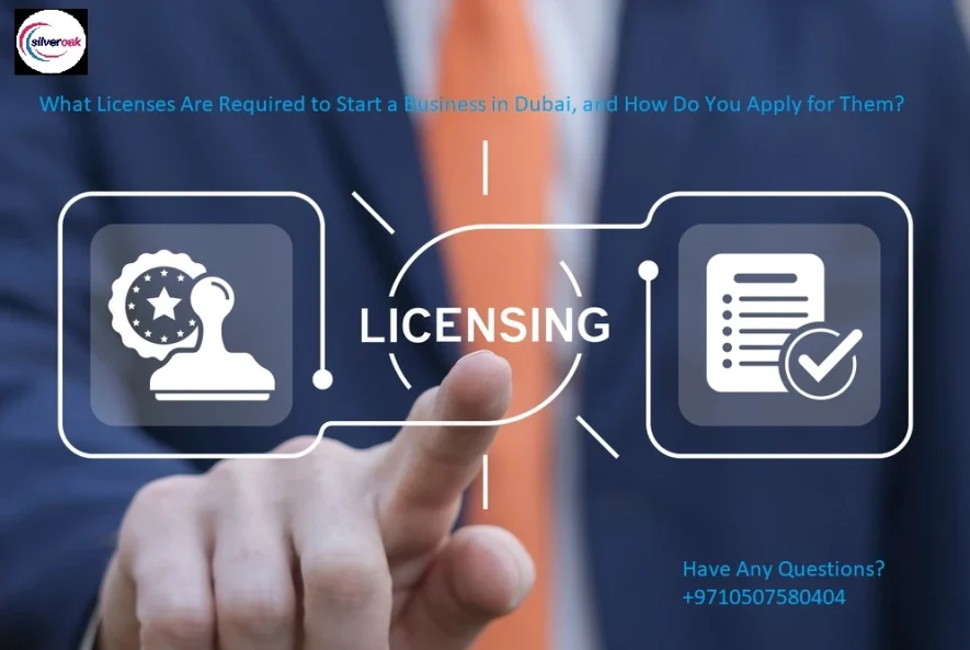What Licenses Are Required to Start a Business in Dubai, and How Do You Apply for Them?​